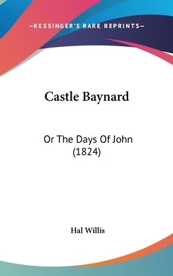 Castle Baynard: Or The Days Of John (1824) by Willis, Hal