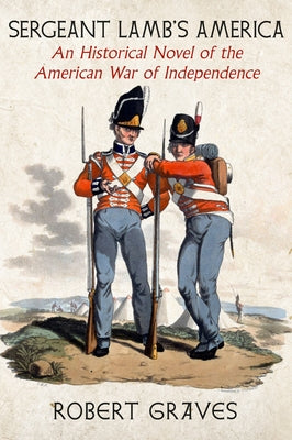 Sergeant Lamb's America: An Historical Novel of the American War of Independence by Graves, Robert