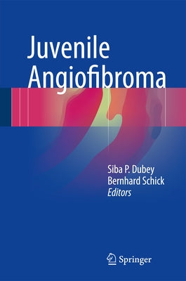 Juvenile Angiofibroma by Dubey, Siba P.