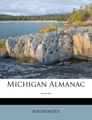 Michigan Almanac ...... by Anonymous