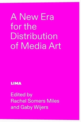 A New Era for the Distribution of Media Art by Wijers, Gaby