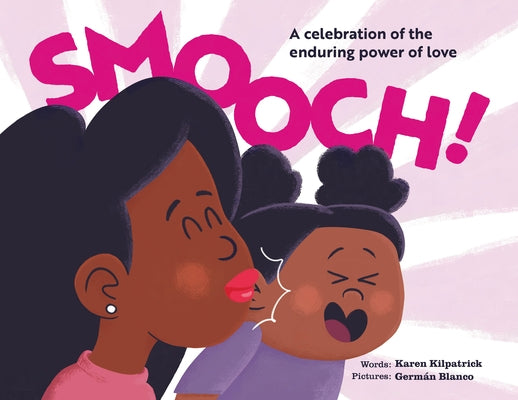 Smooch!: A Sweet Picture Book about Unconditional Love by Kilpatrick, Karen