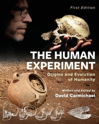 The Human Experiment: Origins and Evolution of Humanity by Carmichael, David