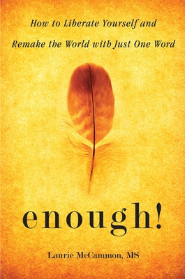 Enough!: How to Liberate Yourself and Remake the World with Just One Word (for Readers of the Art of Saying No) by McCammon, Laurie
