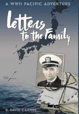 Letters to the Family: A WWII Pacific Adventure by Carnes, R. David