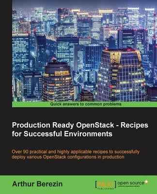 Production Ready OpenStack - Recipes for Successful Environments by Berezin, Arthur