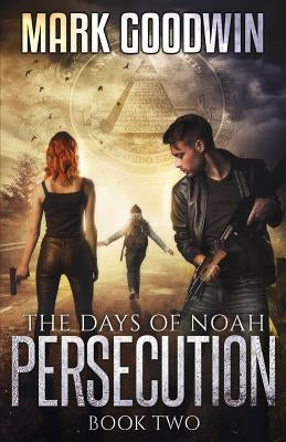 The Days of Noah: Book Two: Persecution by Goodwin, Mark