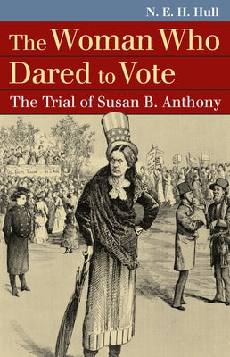 The Woman Who Dared to Vote: The Trial of Susan B. Anthony by Hull, N. E. H.