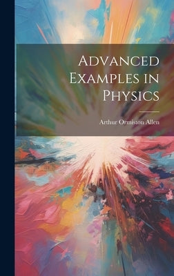 Advanced Examples in Physics by Allen, Arthur Ormiston