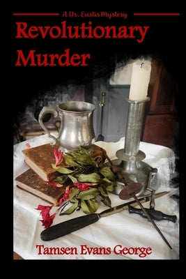 Revolutionary Murder: A Dr. Eustis Mystery by George, Tamsen Evans