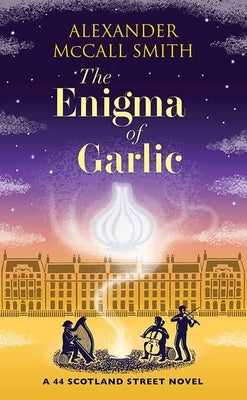 The Enigma of Garlic: A 44 Scotland Street Novel by McCall Smith, Alexander