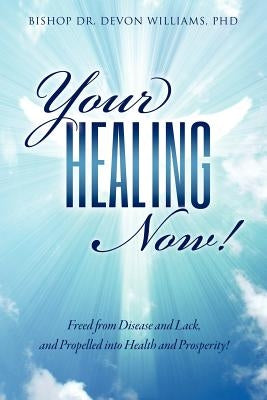 Your Healing Now! by Williams, Bishop Devon