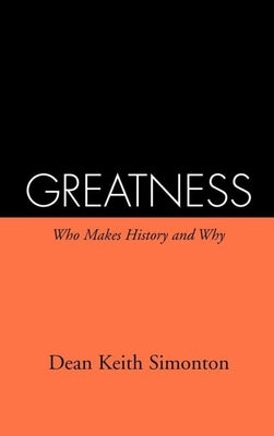 Greatness: Who Makes History and Why by Simonton, Dean Keith