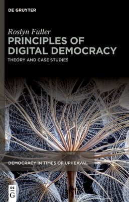 Principles of Digital Democracy: Theory and Case Studies by Fuller, Roslyn