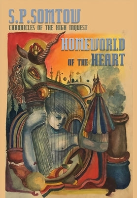 Homeworld of the Heart: Chronicles of the High Inquest by Somtow, S. P.