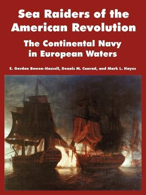 Sea Raiders of the American Revolution: The Continental Navy in European Waters by Bowen-Hassell, E. Gordon