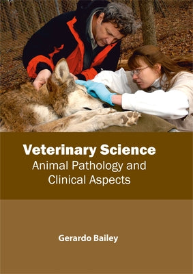 Veterinary Science: Animal Pathology and Clinical Aspects by Bailey, Gerardo