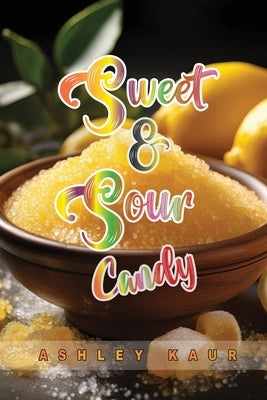 Sweet & Sour Candy by Kaur, Ashley