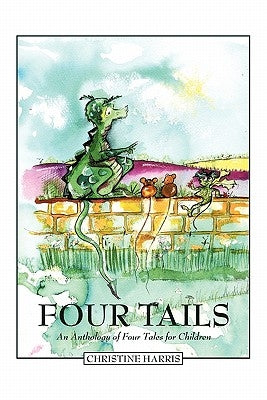 Four Tails: An Anthology of Four Tales for Children by Harris, Christine