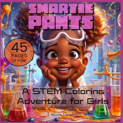 Smartie Pants: A STEM Coloring Adventure for Girls by Taylor, L. Nicole