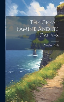 The Great Famine And Its Causes by Nash, Vaughan