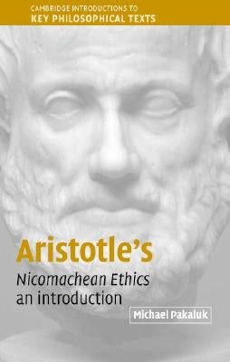 Aristotle's Nicomachean Ethics by Pakaluk, Michael