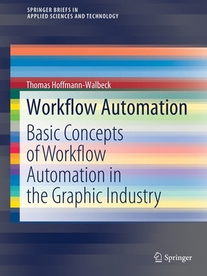 Workflow Automation: Basic Concepts of Workflow Automation in the Graphic Industry by Hoffmann-Walbeck, Thomas