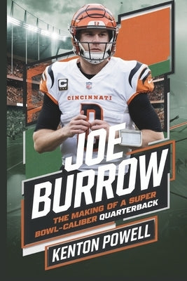 Joe Burrow: The Making of a Super Bowl-Caliber Quarterback by Powell, Kenton