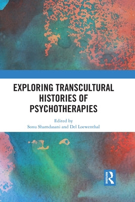 Exploring Transcultural Histories of Psychotherapies by Shamdasani, Sonu