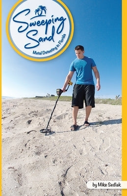 Sweeping Sand: Metal Detecting in Florida by Sedlak, Christopher