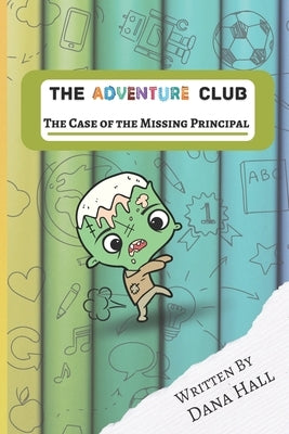 The Adventure Club: The Case Of The Missing Principal by Hall, Dana Louise