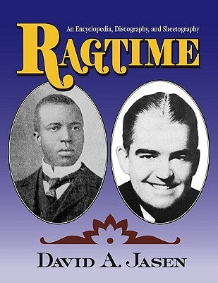 Ragtime: An Encyclopedia, Discography, and Sheetography by Jasen, Dave
