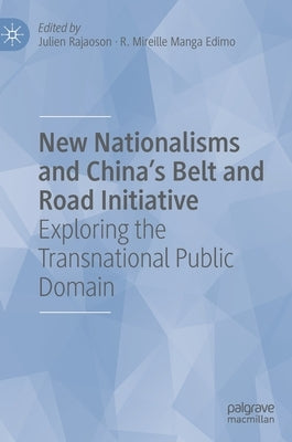 New Nationalisms and China's Belt and Road Initiative: Exploring the Transnational Public Domain by Rajaoson, Julien
