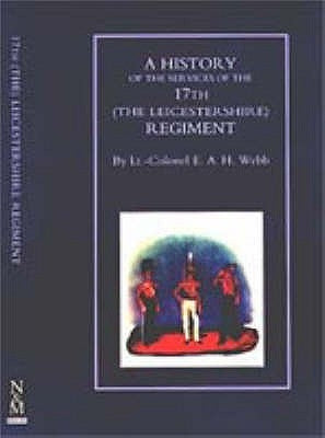 HISTORY OF THE SERVICES OF THE 17th (THE LEICESTERSHIRE) REGIMENT by Eah Webb