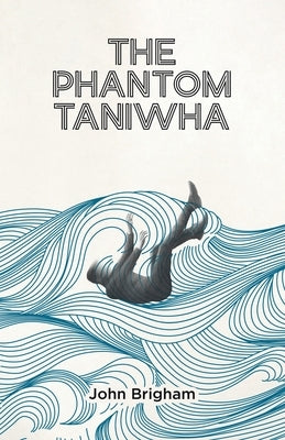 The Phantom Taniwha by Brigham, John