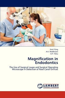 Magnification in Endodontics by Garg Amit