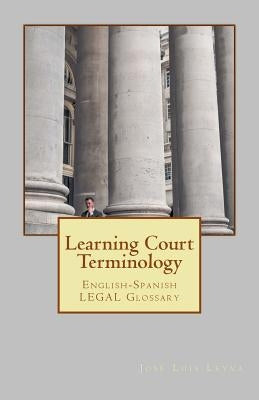 Learning Court Terminology: English-Spanish Legal Glossary by Leyva, Jose Luis