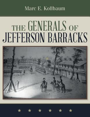 The Generals of Jefferson Barracks by Kollbaum, Marc E.