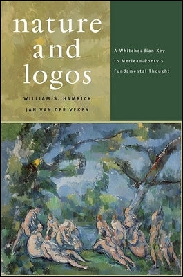 Nature and Logos: A Whiteheadian Key to Merleau-Ponty's Fundamental Thought by Hamrick, William S.
