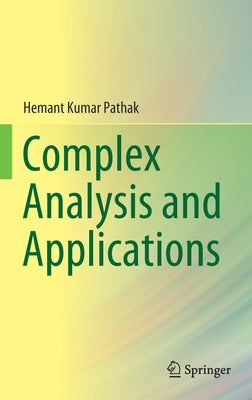 Complex Analysis and Applications by Pathak, Hemant Kumar
