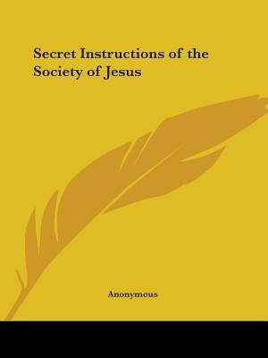 Secret Instructions of the Society of Jesus by Anonymous