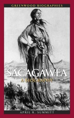 Sacagawea: A Biography by Summitt, April R.
