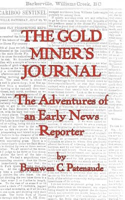 The Gold Miner's Journal. the Adventures of an Early News Reporter by Patenaude, Branwen C.