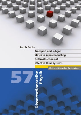 Transport and Subgap States in Superconducting Heterostructures of Effective Dirac Systems by Fuchs, Jacob