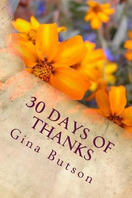 30 Days of Thanks: A Spiritual Journey by Butson, Gina