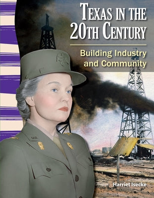 Texas in the 20th Century: Building Industry and Community by Isecke, Harriet
