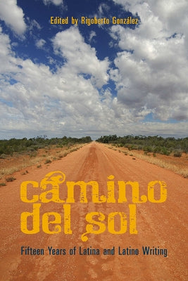 Camino del Sol: Fifteen Years on Latina and Latino Writing by González, Rigoberto