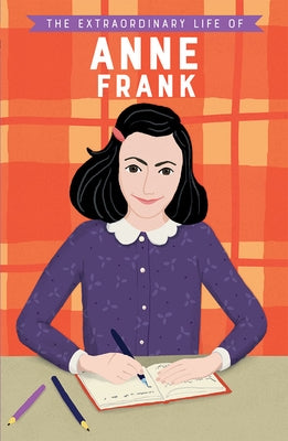 The Extraordinary Life of Anne Frank by Scott, Kate