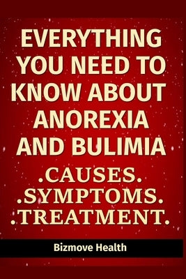Everything you need to know about Anorexia and Bulimia: Causes, Symptoms, Treatment by Health, Bizmove