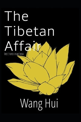 The Tibetan Affair: Three stories from China by Hui, Wang